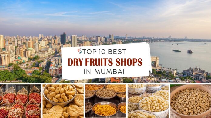Top 10 Best Dry Fruits Shops in Mumbai Top 10 Best Dry Fruits Shops in Mumbai